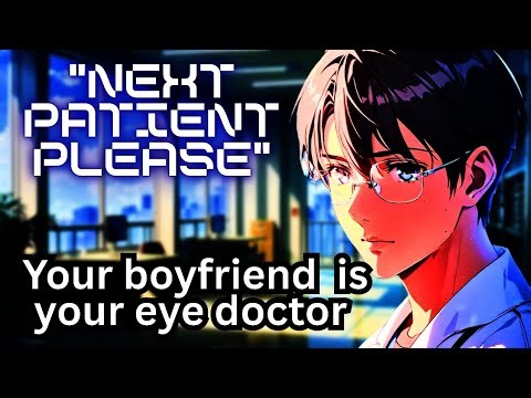 [M4F] "Next patient please" your boyfriend is your eye doctor [ASMR Audio Roleplay]