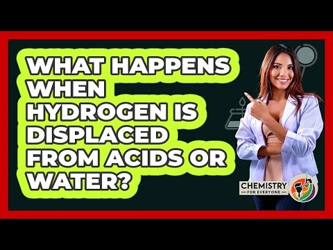 What Happens When Hydrogen Is Displaced From Acids Or Water? - Chemistry For Everyone