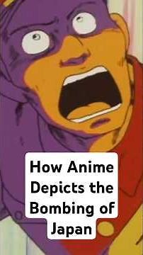 How Anime Depicts the bombing of Japan during WW2