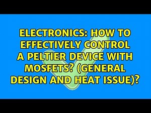 How to effectively control a Peltier device with MOSFETs? (general design and heat issue)?