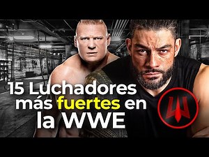The 15 Strongest Wrestlers in WWE