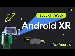 Android XR #AskAndroid | Spotlight Week