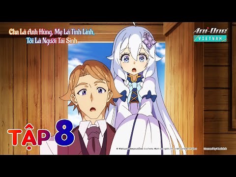 《Cha Là Anh Hùng, Mẹ Là Tinh Linh, Tôi Là Người Tái Sinh⟫ 🌞 Tập 8 (Vietsub)【Ani-One Vietnam】