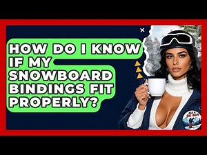 How Do I Know If My Snowboard Bindings Fit Properly? - Ask A Ski Bum
