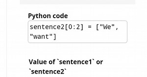 Given the Python code:pythonsentence2[0:2] = ["We", "want"]... | Filo