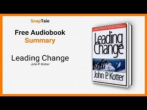 Leading Change by John P. Kotter: 7 Minute Summary