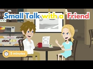 5-Minute English Conversation Practice: Small Talk with a Friend - Conversation between two friends