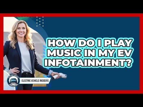 How Do I Play Music In My EV Infotainment?