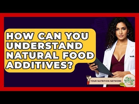 How Can You Understand Natural Food Additives? - Your Nutrition Network