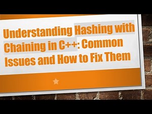 Understanding Hashing with Chaining in C+ + : Common Issues and How to Fix Them