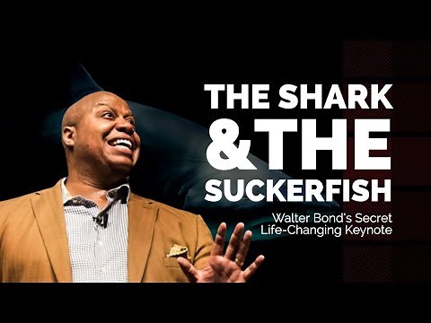 The Shark and the Suckerfish: Walter Bond’s Secret Life-Changing Keynote