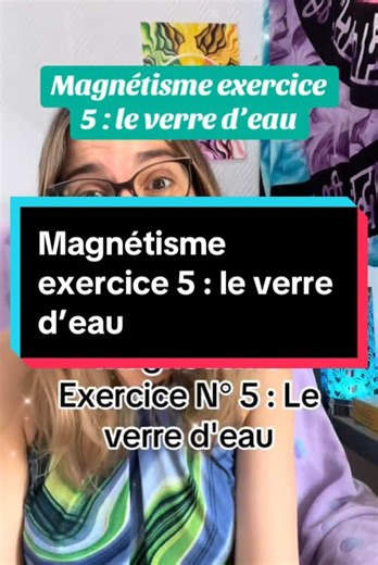Exercice 5 de Magnétisme : le Verre d’Eau