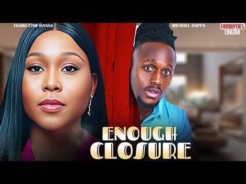 ENOUGH CLOSURE - EKAMA ETIM INYANG, MICHAEL DAPPA - Nigerian Movie