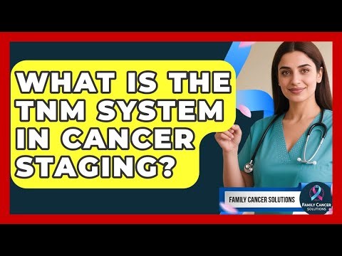 What Is The TNM System In Cancer Staging? - Family Cancer Solutions