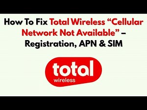 How To Fix Total Wireless “Cellular Network Not Available” – Registration, APN & SIM