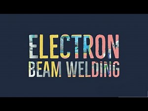 Electron Beam Welding | How EBW Works | Applications | Components of Electron Beam Welding
