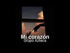 Mi corazón- Grupo Azteca