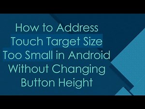 How to Address Touch Target Size Too Small in Android Without Changing Button Height