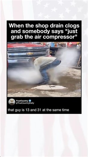 He thought it was a good idea to fix the shop flood with an air compressor