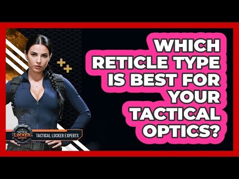 Which Reticle Type Is Best For Your Tactical Optics? - Tactical Locker Experts