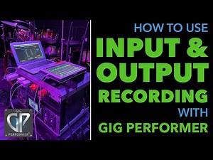 How To Use Input And Output Recording In Gig Performer