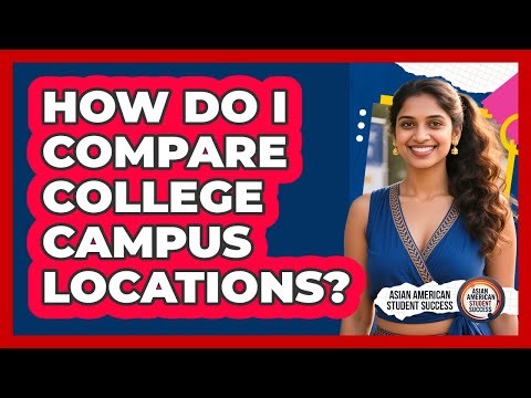 How Do I Compare College Campus Locations?