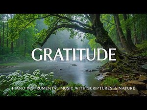 Gratitude: Soaking Worship, Prayer Music & Healing Music With Scriptures 🌿 CHRISTIAN Piano