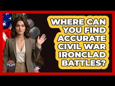 Where Can You Find Accurate Civil War Ironclad Battles? - The Civil War Nerds