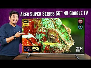 Acer Super Series 55” 4K Ultra QLED TV Unboxing & Review (2024) 120Hz, 80W & AI Integration! 🔥