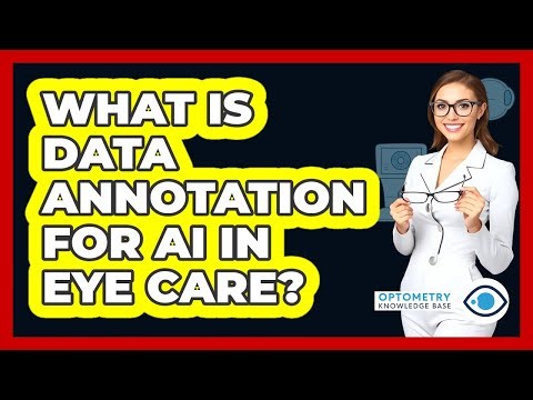 What Is Data Annotation For AI In Eye Care? - Optometry Knowledge Base