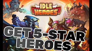 Idle Heroes - How to get 5-Star to 10-Star Heroes