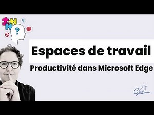 Les Espaces de travail sur Microsoft Edge pour gagner en Productivité