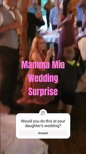 Surprise Mama Mia wedding dance. Funniest ever. Anything for Daughter!