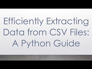 Efficiently Extracting Data from CSV Files: A Python Guide