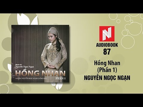 Nguyễn Ngọc Ngạn | Hồng Nhan - Phần 1 (Audiobook 87)