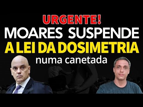 URGENT!!! MORAES SUSPENDS THE DOSIMETRY LAW with the stroke of a pen
