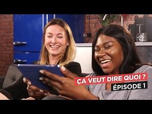 ÇA VEUT DIRE QUOI ? - ÉPISODE 1