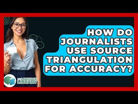 How Do Journalists Use Source Triangulation For Accuracy? - The Language Library