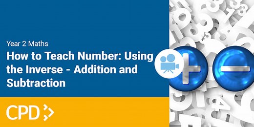 How to Teach Number in Year 2: Using the Inverse - Addition and Subtraction CPD Video