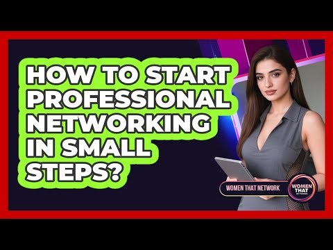 How To Start Professional Networking In Small Steps?