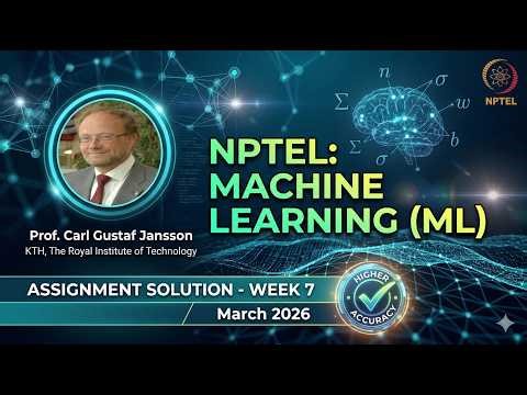 NPTEL: Machine Learning (ML) Week 7 Solution (March 2026) | High Accuracy | Prof Carl Gustaf Jansson