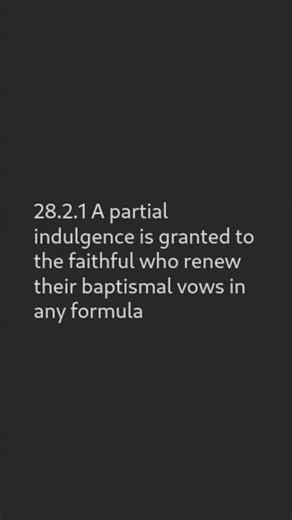 Renew your baptismal vows in any formula. Partial indulgence.