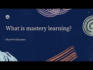 What is mastery learning | Khan For Educators | Khan Academy India
