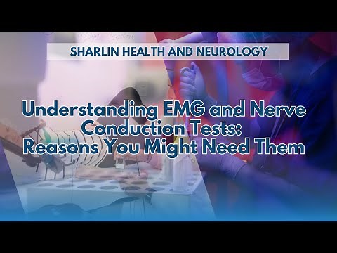 Understanding EMG and Nerve Conduction Tests: Reasons You Might Need Them.