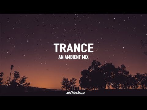 Trance | An Ambient Mix