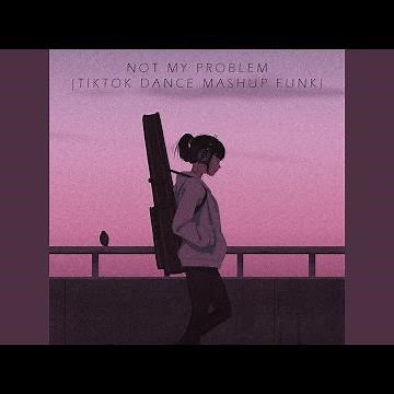 NOT MY PROBLEM (TIKTOK DANCE MASHUP FUNK)