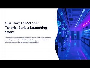 Quantum ESPRESSO Tutorial Series Launching Soon