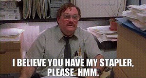 I believe you have my stapler, please. Hmm.