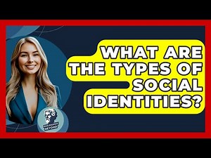 What Are The Types Of Social Identities? - Philosophy Beyond