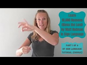 Learn 10000 Reasons by Matt Redman in Sign Language (Part 1 of 6)(Chorus)